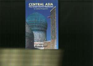 Central Asia: The Great Game Replayed de Nirmala Joshi