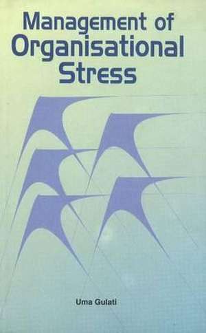 Management of Organisational Stress de Uma Gulati