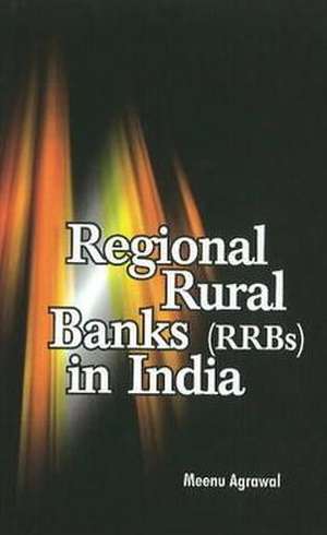 Regional Rural Banks (RRBs) in India de Meenu Agrawal