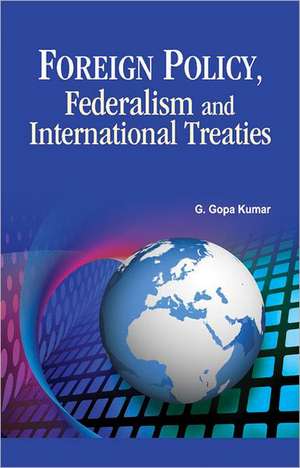 Foreign Policy, Federalism & International Treaties de G. Gopakumar