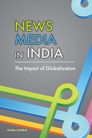 News Media in India de Madhuri Madhok