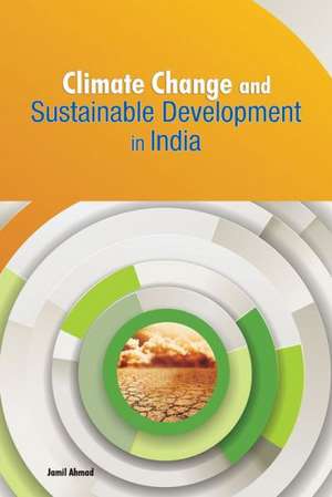 Climate Change and Sustainable Development in India de Jamil Ahmad