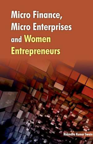 Micro Finance, Micro Enterprises & Women Entrepreneurs de Rabindra Kumar Swain