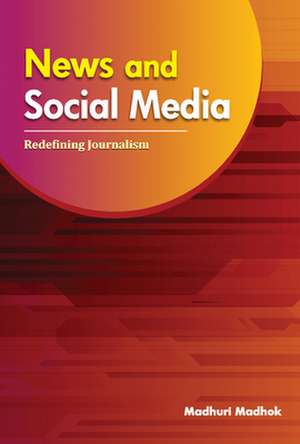 News & Social Media: Redefining Journalism de Dr Madhuri Madhok