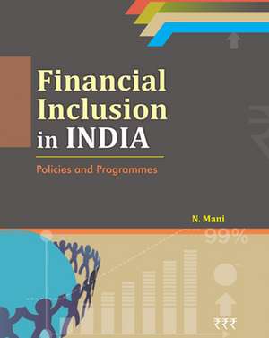 Financial Inclusion in India: Policies & Programmes de N. Mani