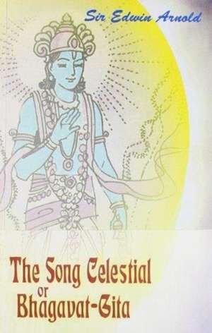 Arnold, E: Song Celetial or Bhagavad Gita de Sir Edwin Arnold