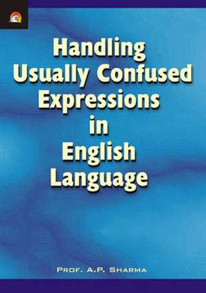 Handling Usually Confused Expressions in English Language de A. P. Sharma