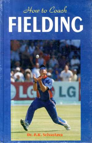 Srivastava, D: How to Coach Fielding