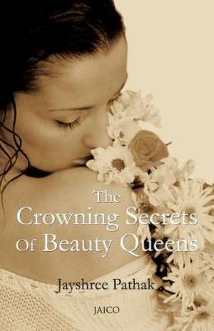 The Crowning Secrets of Beauty Queens de Jayshree Pathak