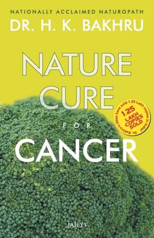 Nature Cure For Cancer de H. K. Bakhru