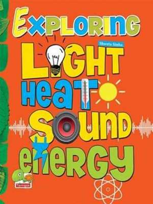 Exploring Heat Light Sound Energy de Shweta Sinha