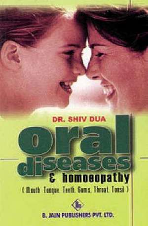 Dua, S: Oral Diseases and Homoeopathy de Shiv Dua