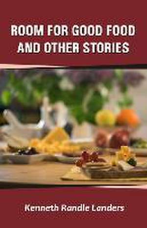 Room for Good Food and Other Stories de Kenneth Randle Landers