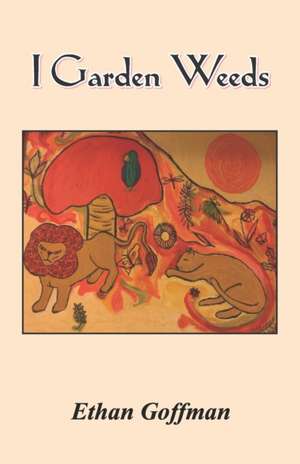 I Garden Weeds de Ethan Goffman