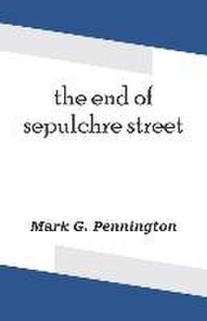 The end of sepulchre street de Mark G. Pennington