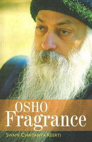 Osho Fragrance de Swami Chaitanya Keerti