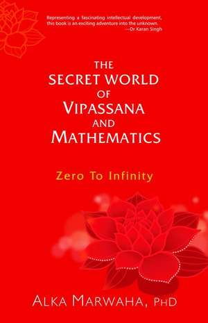 The Secret World of Vipassana and Mathematics de Alka Marwaha