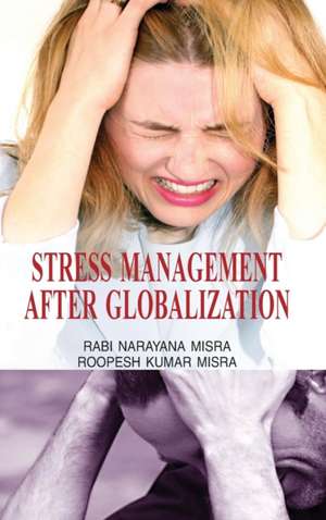 Stress Management After Globalization de R. N. Misra