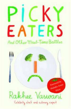 Picky Eaters and Other Meal-Time Battles de Rakhee Vaswani