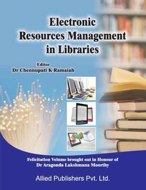 Electronic Resources Management in Libraries de Chennupati K. Ramaiah