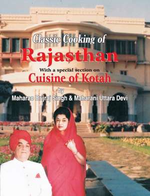 Classic Cooking of Rajasthan (Cuisine of Kotah) de Jiggs Kalra