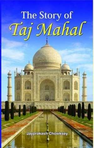 THE STORY OF TAJ MAHAL de Jayprakash Chowksey