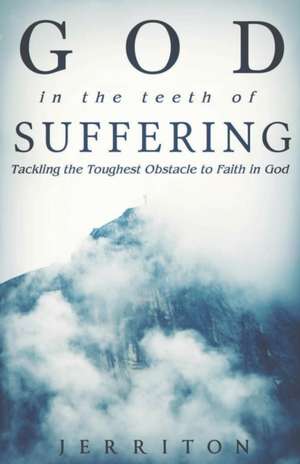 God in the Teeth of Suffering de Brewin Jerriton