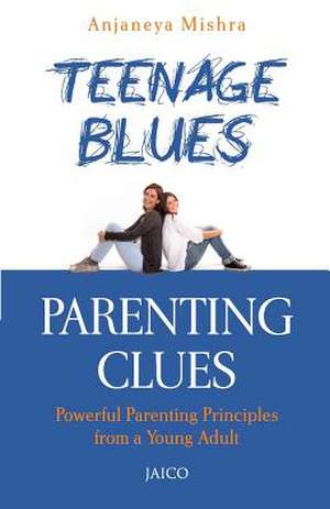 Teenage Blues, Parenting Clues de Anjaneya Mishra