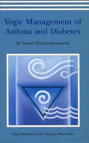 Yogic Management of Asthma and Diabetes de Swami Saraswati Shankardevananda