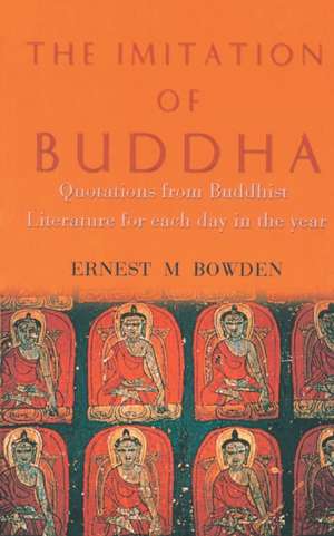 The Imitation of Buddha de Ernest M Bowden