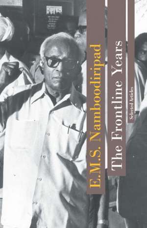 The Frontline Years de E. M. S. Namboodiripad