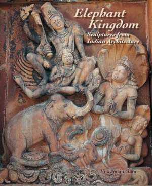 Elephant Kingdom Sculptures from Indian Architecture de Vikramajit Ram