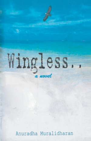 Wingless... a novel de Anuradha Muralidharan