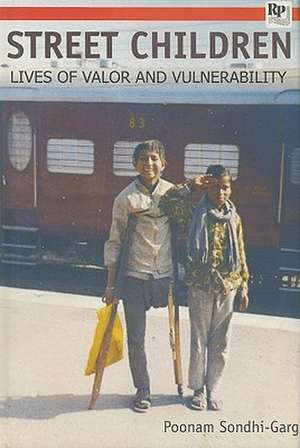 Street Children: Lives of Valor & Vulnerability de Poonam Sondhi Garg Ph.D.