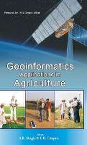 Geoinformatics Applications in Agriculture de A. K. Singh