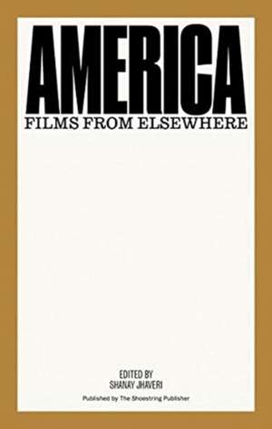 America: Films from Elsewhere de Shanay Jhaveri