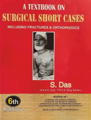 A Textbook on Surgical Short Cases: Including Fractures & Orthopaedics de S Das