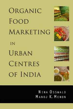 Organic Food Marketing in Urban Centres of India de Nina Osswald