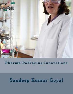 Pharma Packaging Innovations de MR Sandeep Kumar Goyal