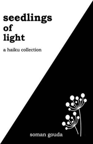 Seedlings of Light: A Haiku Collection de Soman Gouda