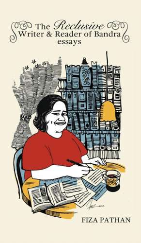 The Reclusive Writer & Reader of Bandra de Fiza Pathan