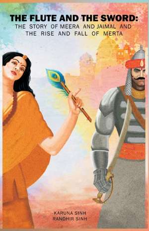 The Flute and the Sword de Karuna Sinh