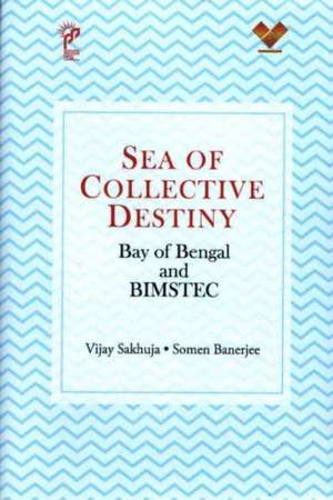 Sakhuja, V: Sea Of Collective Destiny de Vijay Sakhuja