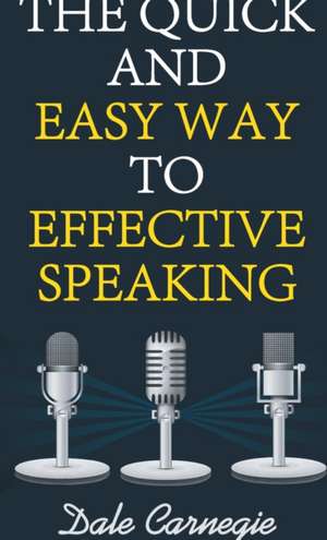 The Quick and Easy Way to Effective Speaking de Dale Carnegie