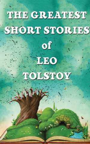 The Greatest Short Stories Of Leo Tolstoy de Leo Tolstoy