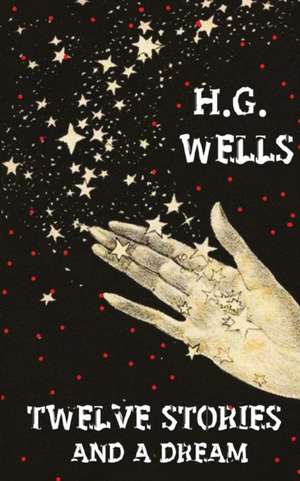 Twelve Stories And A Dream de H. G. Wells