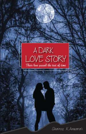 A Dark Love Story de Shairoz K. Anwarali