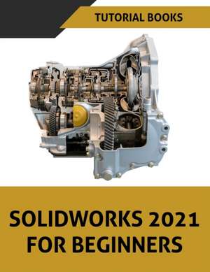 SOLIDWORKS 2021 For Beginners de Tutorial Books