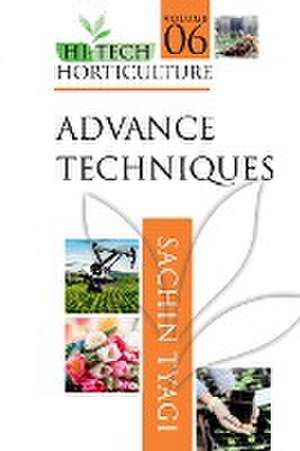 Advanced Techniques: Volume 06: Hi Tech Horticulture de Sachin Tyagi