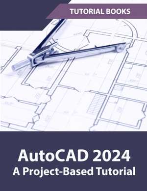 AutoCAD 2024 A Project-Based Tutorial de Tutorial Books